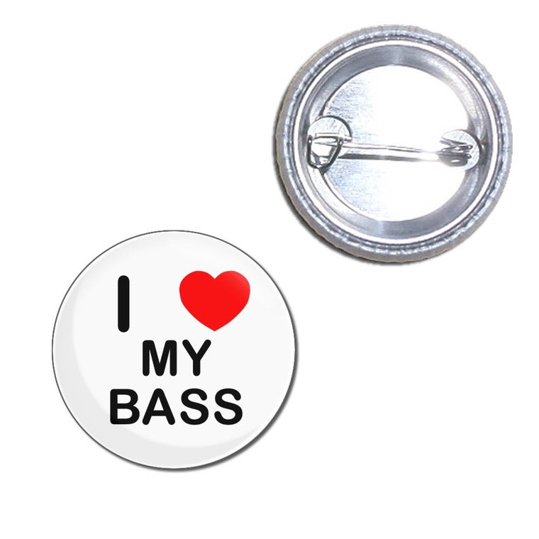 I Love My Bass - Button Badge