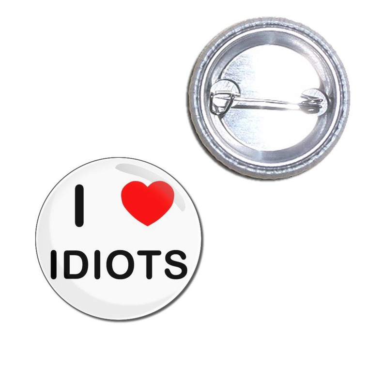 I love Idiots - Button Badge
