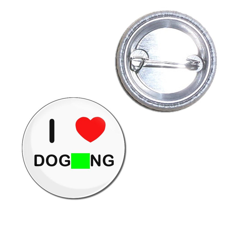 I Love Dogging - Button Badge