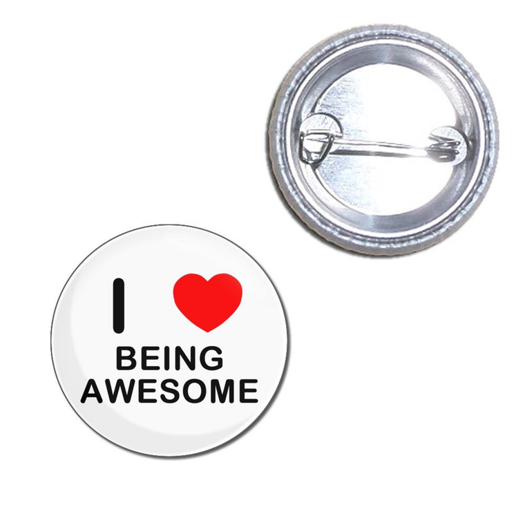 I Love Being Awesome - Button Badge