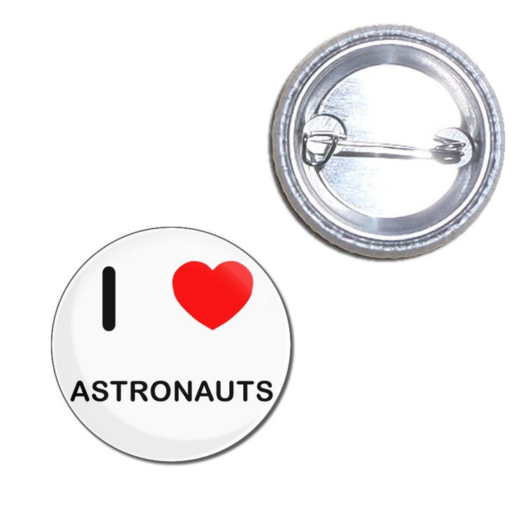 I Love Astronauts - Button Badge