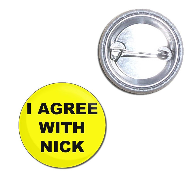 I Agree With Nick - Button Badge