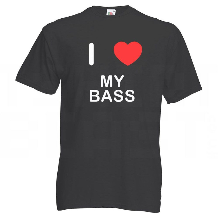 I Love My Bass - T Shirt