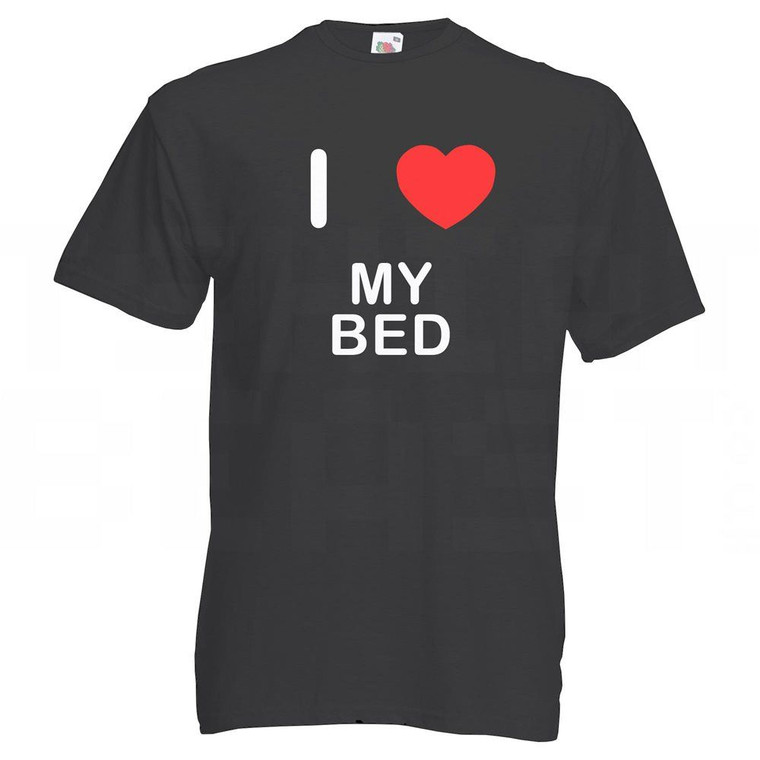 I Love My Bed - T Shirt