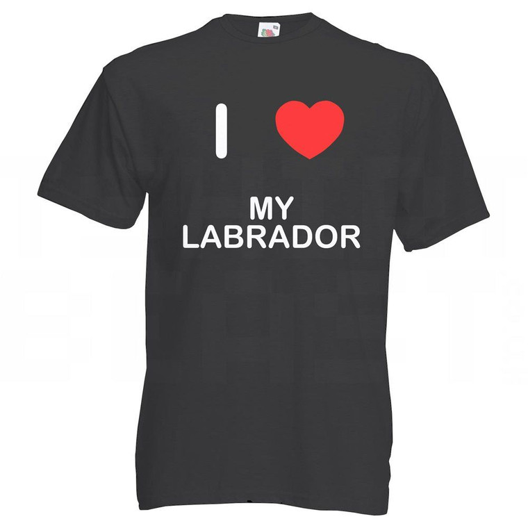 I Love My Labrador | T Shirt