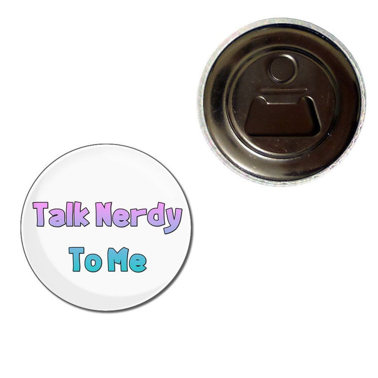 Talk Nerdy To Me - Fridge Magnet Bottle Opener