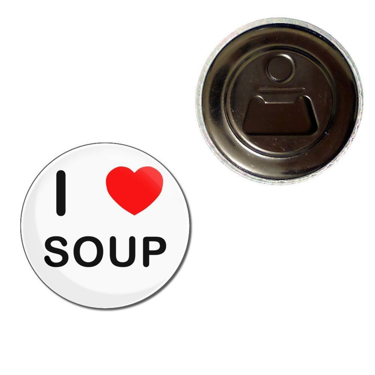 I Love Soup - Fridge Magnet Bottle Opener