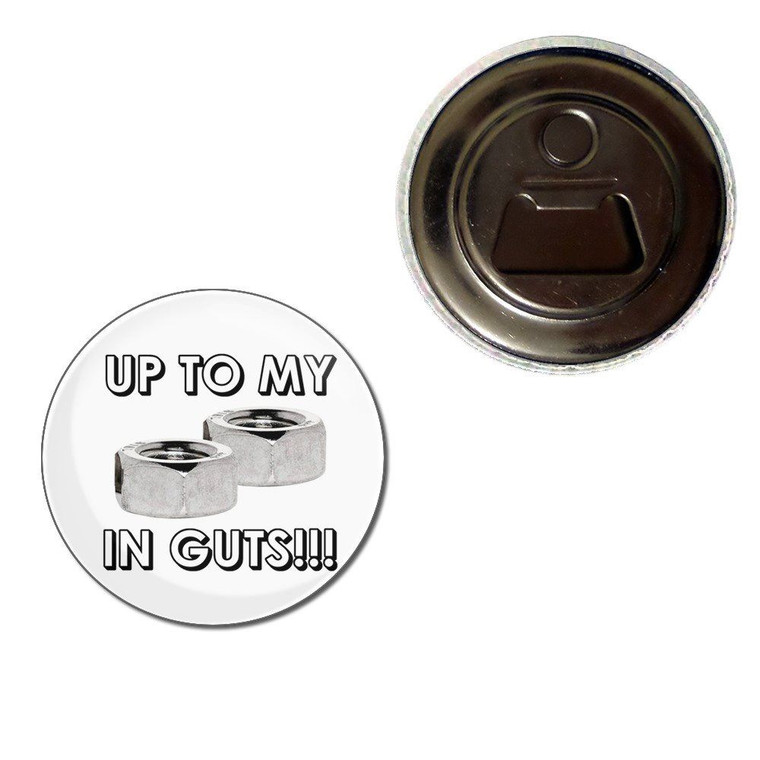 Up To My Nuts In Guts - Fridge Magnet Bottle Opener