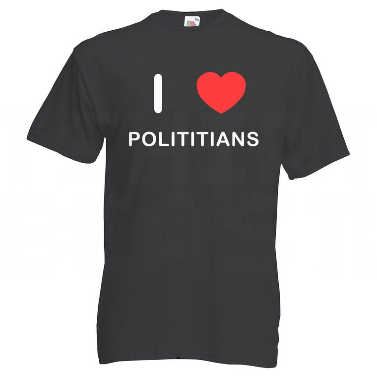 I Love Polititians - T Shirt