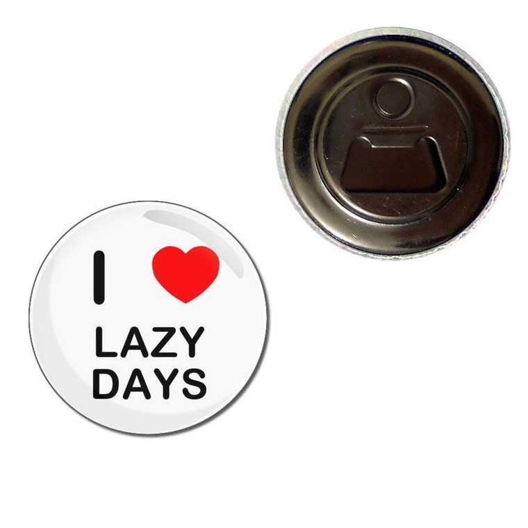 I love Lazy Days - Fridge Magnet Bottle Opener