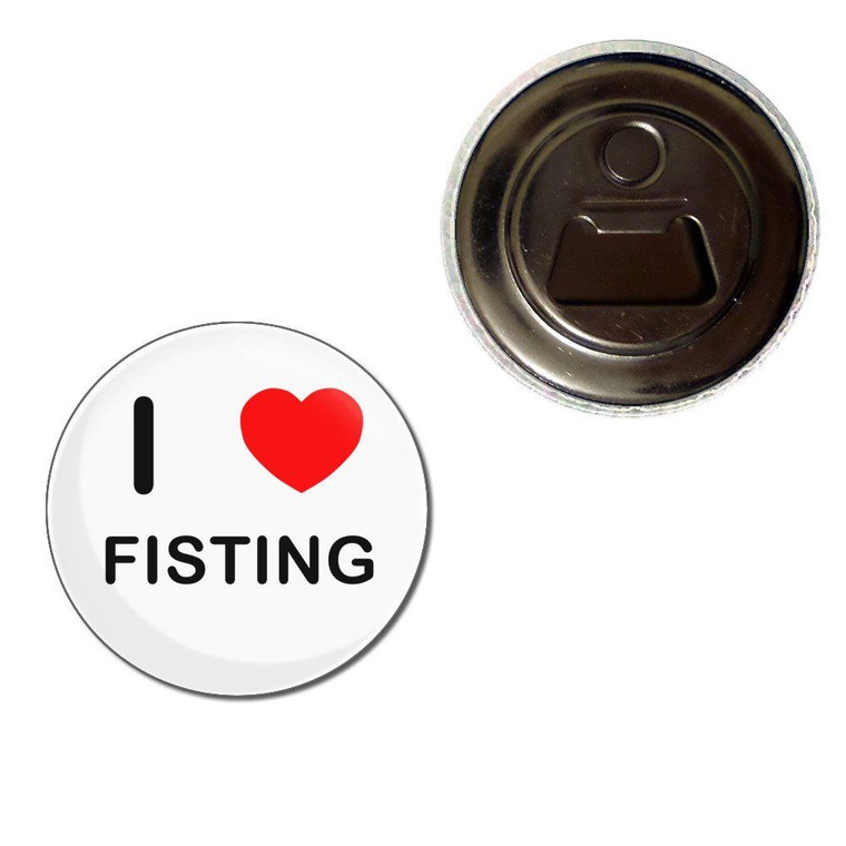 I Love Fisting - Fridge Magnet Bottle Opener