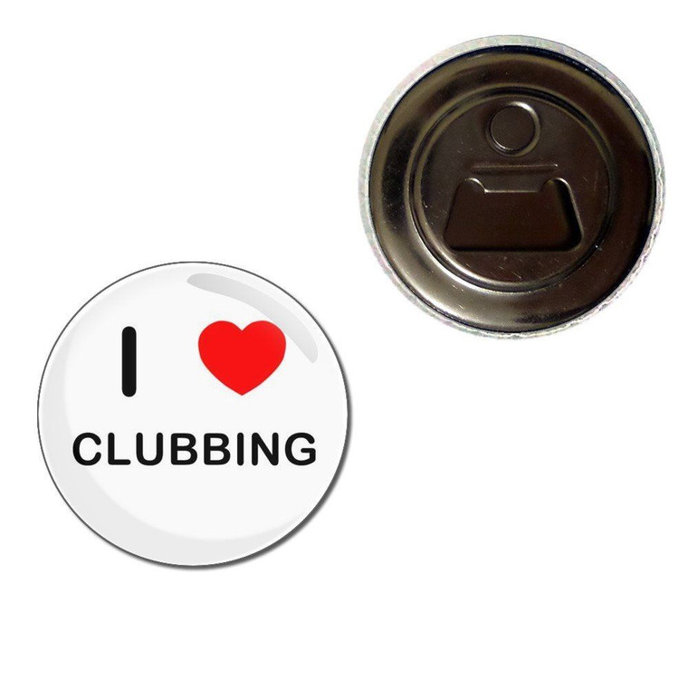 I love Clubbing - Fridge Magnet Bottle Opener