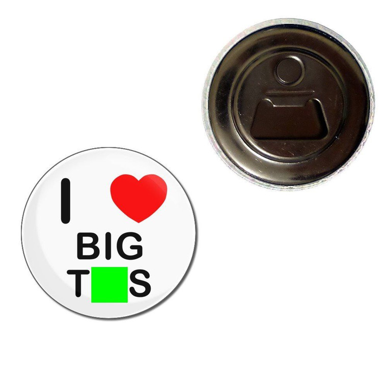 I Love Big Tits - Fridge Magnet Bottle Opener