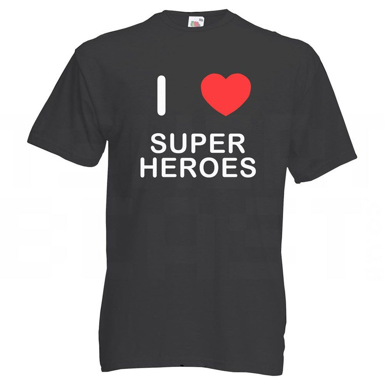 I Love Super Heroes - T Shirt