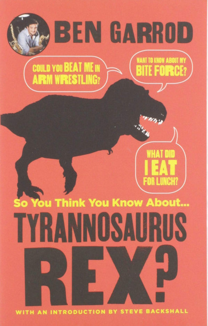 So You Think You Know About... Tyrannosaurus Rex?