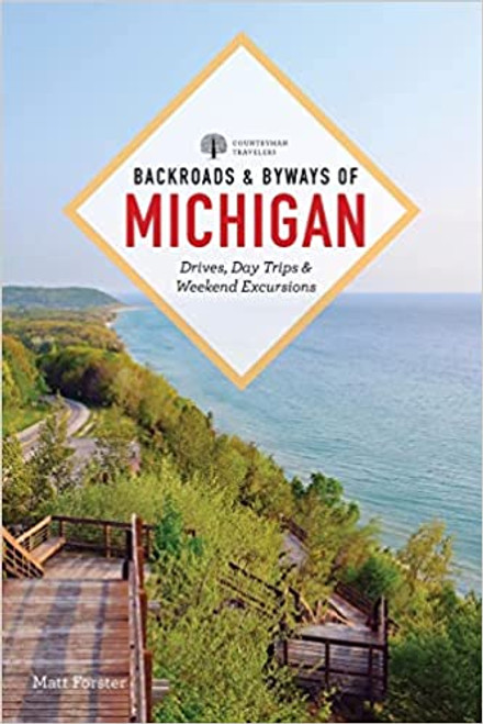 Backroads & Byways of Michigan: Drives, Day Trips & Weekend Excursions