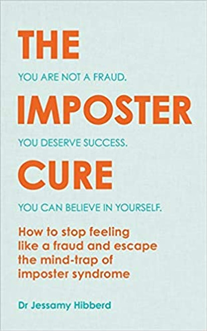 Imposter Game, The: How to Stop Feeling Like a Fraud and Escape the Mind-Trap of Imposter Syndrome