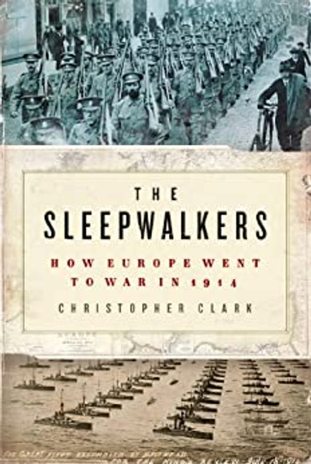 Sleepwalkers, The: How Europe Went to War in 1914