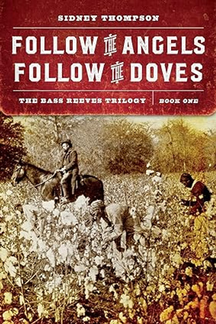 Bass Reeves Trilogy #1: Follow the Angels, Follow the Doves