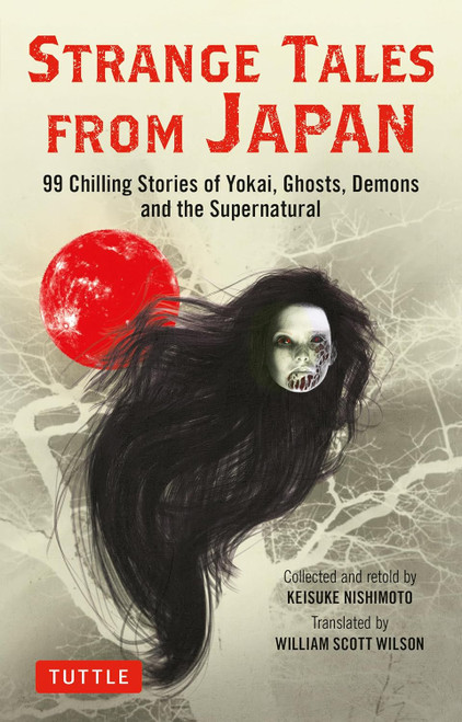 Strange Tales From Japan: 99 Chilling Stories of Yokai, Ghosts, Demons, and the Supernatural