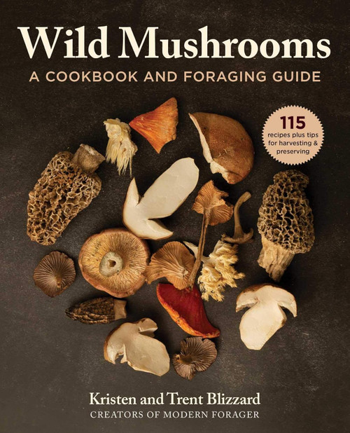Wild Mushrooms: A Cookbook and Foraging Guide Wild Mushrooms: A Cookbook and Foraging Guide