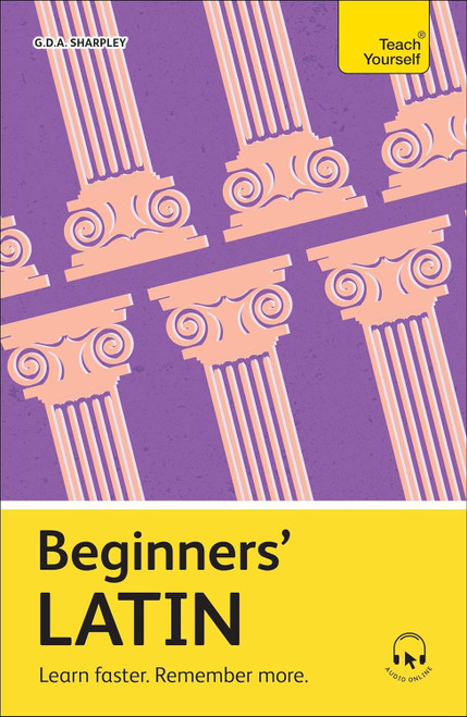 Beginners' Latin: Learn faster. Remember more. (Teach Yourself) Beginners' Latin: Learn faster. Remember more. (Teach Yourself)