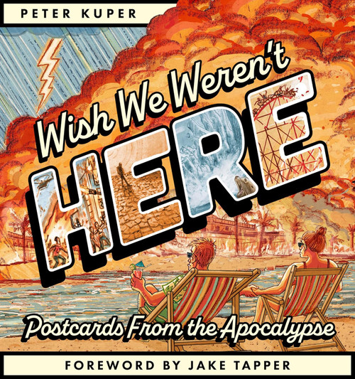 Wish We Weren't Here: Postcards From the Apocalypse Wish We Weren't Here: Postcards From the Apocalypse