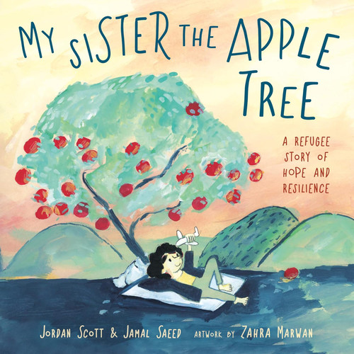 My Sister the Apple Tree: A Refugee Story of Hope and Resilience My Sister the Apple Tree: A Refugee Story of Hope and Resilience