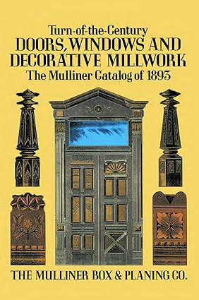 Turn-of-the-Century Doors, Windows and Decorative Millwork: The Mulliner Catalogue of 1893