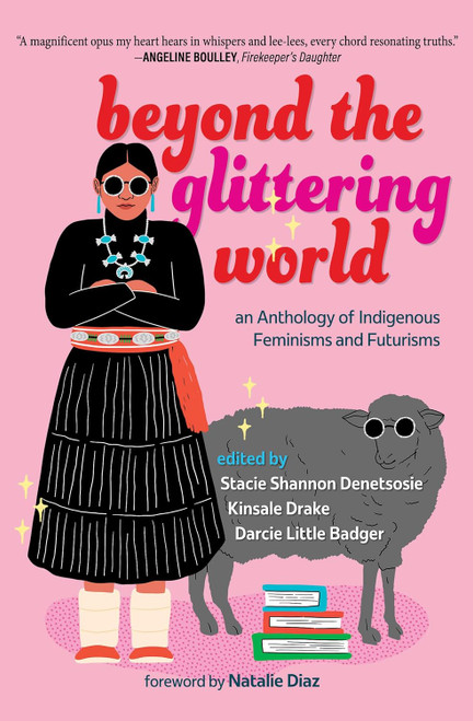 Beyond the Glittering World: An Anthology of Indigenous Feminisms and Futurisms