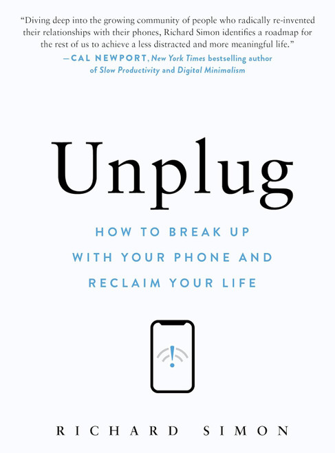 Unplug: How to Break Up with Your Phone and Reclaim Your Life