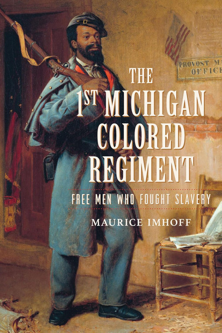 The 1st Michigan Colored Regiment: Free Men Who Fought Slavery (Civil War Series)