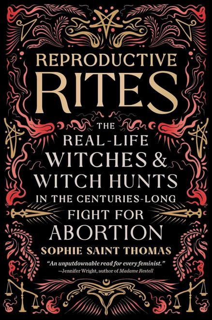 Reproductive Rites: The Real-Life Witches and Witch Hunts in the Centuries-Long Fight for Abortion