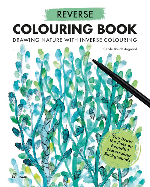 Reverse Coloring Book: Drawing Nature with Inverse Colouring. You Draw the lines on Beautiful Watercolour Backgrounds