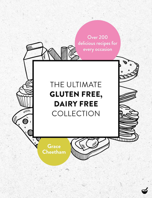 The Ultimate Gluten Free, Dairy Free Collection: Over 200 delicious, free from recipes for every occasion