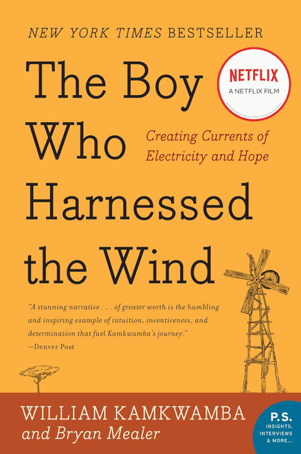 The Boy Who Harnessed the Wind: An Inspiring Story of Innovation, Perseverance, and Bringing Electricity to a Village (P.S.)