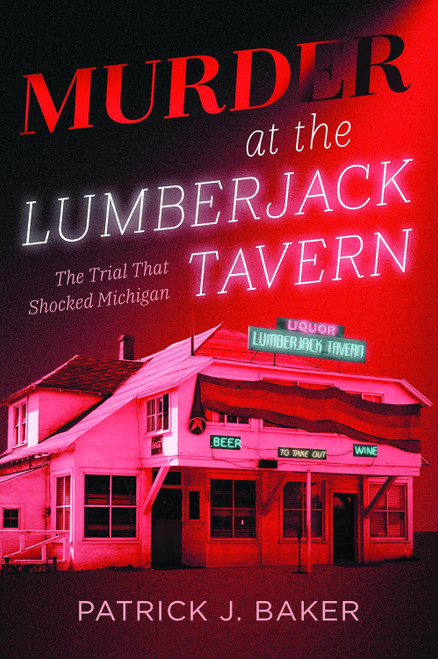 Murder at the Lumberjack Tavern: The Trial That Shocked Michigan (True Crime)