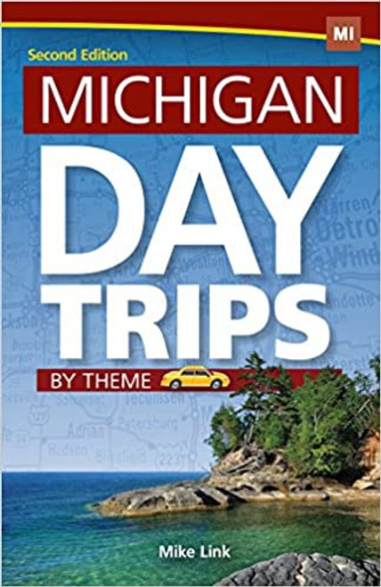 Michigan Day Trips by Theme 3rd Ed