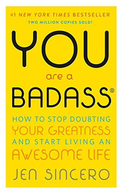 You are a Badass: How to Stop Doubting Your Greatness and Start Living an Awesome Life