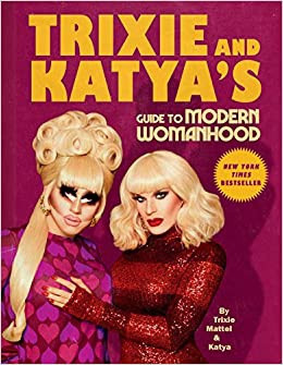 ZZHC_Trixie and Katya's Guide to Modern Womanhood