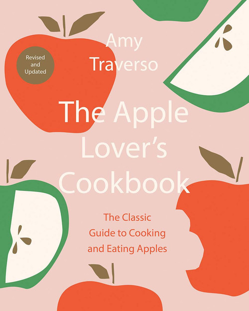 Apple Lover's Cookbook: The Classic Guide to Cooking and Eating Apples