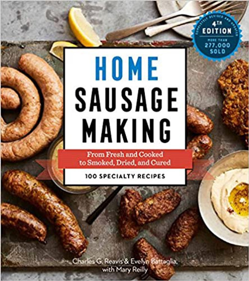 Home Sausage Making: From Fresh and Cooked to Smoked, Dried, and Cured 4th Edition