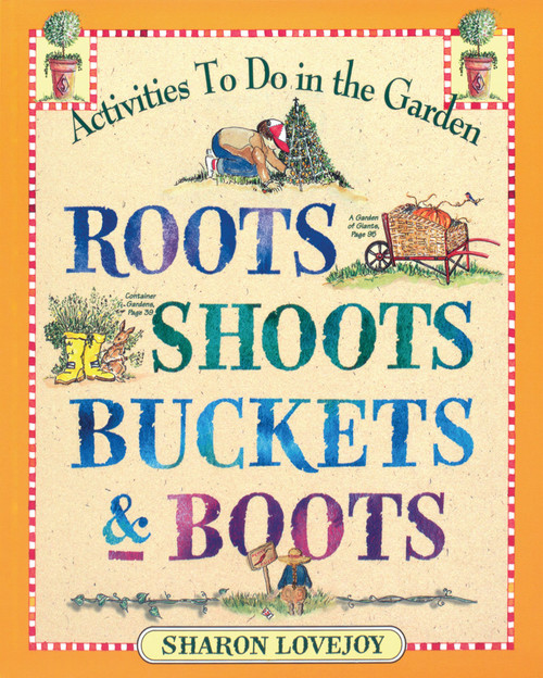 Roots Shoots Buckets & Boots: Gardening Together with Kids