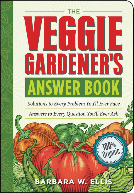 Veggie Gardener's Answer Book: Solutions to Every Problem You'll Ever Face; Answers to Every Question You'll Ever Ask