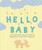 Hello Baby: A Record Book of Milestones & Memories in the First 12 Months