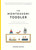 The Montessori Toddler: A Parents Guide to Raising a Curious and Responsible Human Being