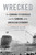 Wrecked: The Edmund Fitzgerald and the Sinking of the American Economy