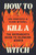 How to Kill a Witch: The Patriarchy's Guide to Silencing Women