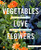 Vegetables Love Flowers