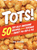 Tots! 50 Tot-ally Awesome Recipes from Totchos to Sweet Po-Tot-o Pie